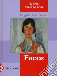 Facce. L'arte svela le cose. Ediz. illustrata libro