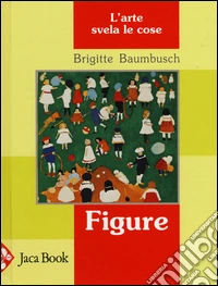 Figure. L'arte svela le cose libro