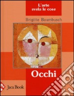 Occhi. L'arte svela le cose. Ediz. illustrata libro