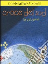 Croce del sud. Le costellazioni e i loro miti libro di Albanese Lara Candi Michela De Simone Paola