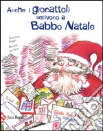 Anche i giocattoli scrivono a Babbo Natale. Ediz. illustrata libro