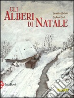 Gli alberi di Natale. Ediz. illustrata libro