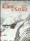 Gli alberi di Natale. Ediz. illustrata libro