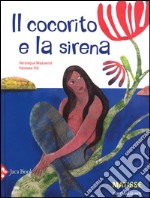 Il cocorito e la sirena. Ediz. illustrata libro