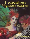 I cavalieri delle quattro stagioni. Ediz. a colori libro