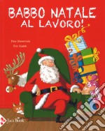 Babbo Natale al lavoro! Ediz. a colori libro