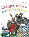 L'allegra officina delle uova di pasqua. Ediz. a colori libro