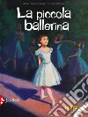 La piccola ballerina. Ediz. a colori libro di Elschner Géraldine Desvaux Olivier