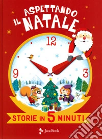Aspettando il Natale. Storie in 5 minuti. Ediz. a colori libro