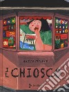 Il chiosco. Ediz. a colori libro