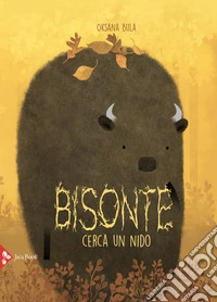Bisonte cerca un nido. Ediz. a colori libro