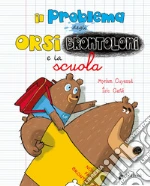 Il problema degli orsi brontoloni e la scuola. Ediz. a colori libro