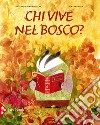 Chi vive nel bosco? Ediz. a colori libro