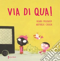 Via di qua! Ediz. a colori libro