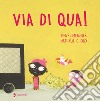 Via di qua! Ediz. a colori libro