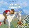 La torta senza mele. Ediz. a colori libro