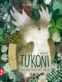 Gli abitanti della bosco. I magici tukoni. Ediz. a colori libro