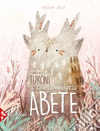 Il compleanno dell'abete. I magici tukoni. Ediz. a colori libro