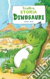 Un'altra storia di dinosauri. Ediz. a colori libro