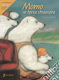 Momo in terra straniera. Le avventure di Momo, l'orsetto bianco. Ediz. a colori libro