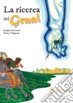 La ricerca del Graal. Ediz. a colori libro