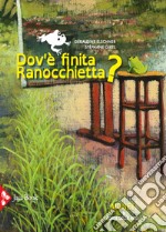 Dov'è finita ranocchietta? Ediz. a colori libro