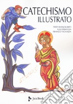 Il catechismo illustrato. Il credo, i sacramenti, i comandamenti, la preghiera libro