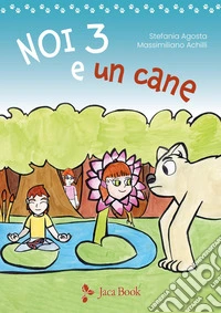 Noi tre e un cane. Ediz. illustrata libro