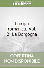 Europa romanica. Vol. 2: La Borgogna libro