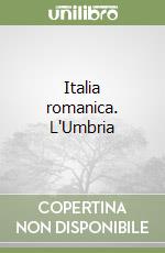 Italia romanica. L'Umbria