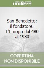 San Benedetto: il fondatore. L'Europa dal 480 al 1980 libro