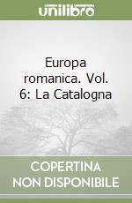 Europa romanica. Vol. 6: La Catalogna (2)