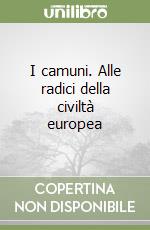 I camuni. Alle radici della civiltà europea libro