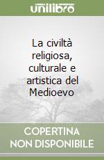 La civiltà religiosa, culturale e artistica del Medioevo libro