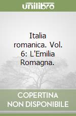 Italia romanica. Vol. 6: L'Emilia Romagna.