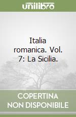 Italia romanica. Vol. 7: La Sicilia.