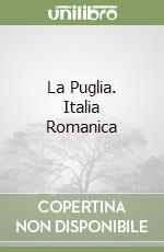 La Puglia. Italia Romanica libro