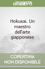 Hokusai. Un maestro dell'arte giapponese