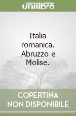 Italia romanica. Abruzzo e Molise. libro