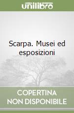 Scarpa. Musei ed esposizioni libro