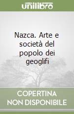 Nazca. Arte e società del popolo dei geoglifi libro