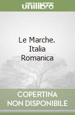 Le Marche. Italia Romanica libro