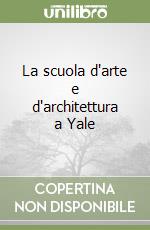 La scuola d'arte e d'architettura a Yale