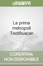 La prima metropoli Teotihuacan libro