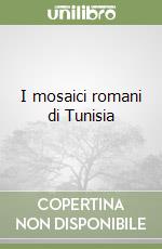 I mosaici romani di Tunisia libro