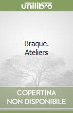 Braque. Ateliers