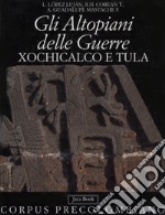 Gli altopiani delle guerre. Xochicalco e Tula libro