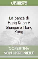 La banca di Hong Kong e Shangai a Hong Kong libro