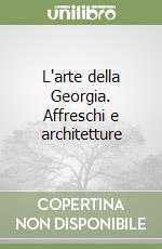 L'arte della Georgia. Affreschi e architetture libro