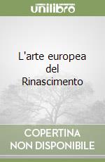 L'arte europea del Rinascimento libro